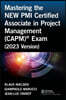 Mastering the NEW PMI Certified Associate in Project Management (CAPM)® Exam (2023 Version)