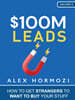 $100M Leads: How to Get Strangers To Want To Buy Your Stuff