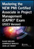 Mastering the NEW PMI Certified Associate in Project Management (CAPM)® Exam (2023 Version)