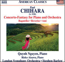 Quynh Nguyen 폴 치하라: 피아노 작품집 (전곡) (Chihara: Concerto-Fantasy for Piano and Orchestra, Bagatelles, Reveries &amp; Ami)