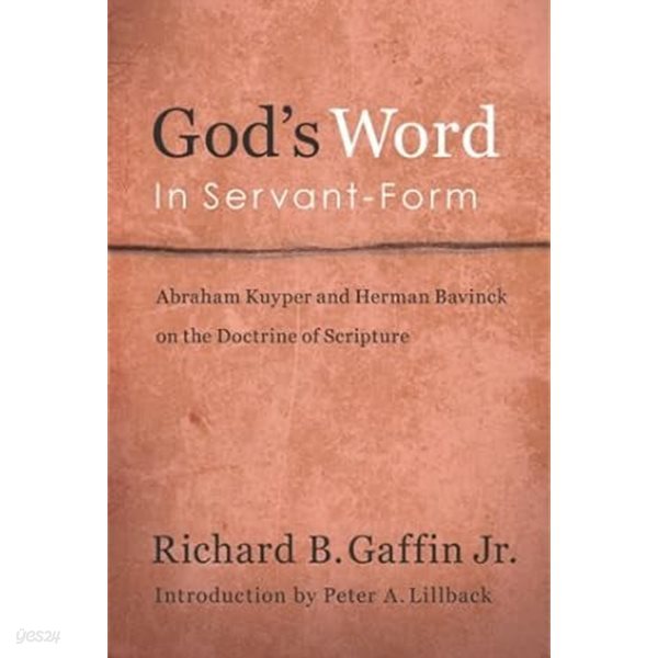 God&#39;s Word in Servant-Form: Abraham Kuyper and Herman Bavinck and the Doctrine of Scripture