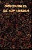 Consciousness: The New Paradigm