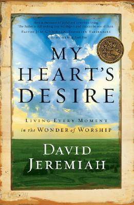 My Heart&#39;s Desire: Living Every Moment in the Wonder of Worship