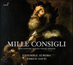 Enrico Gatti 17세기 이탈리아 바이올린 소나타집 - 엔리코 가티 (Mille Consigli: 17th Century Italian Violin Sonatas)