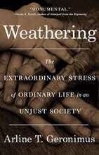 Weathering: The Extraordinary Stress of Ordinary Life in an Unjust Society