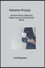 Extreme Privacy: Extreme Privacy Mastering Digital Secrecy in a Data-Driven World