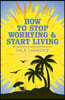 How to Stop Worrying and Start Living