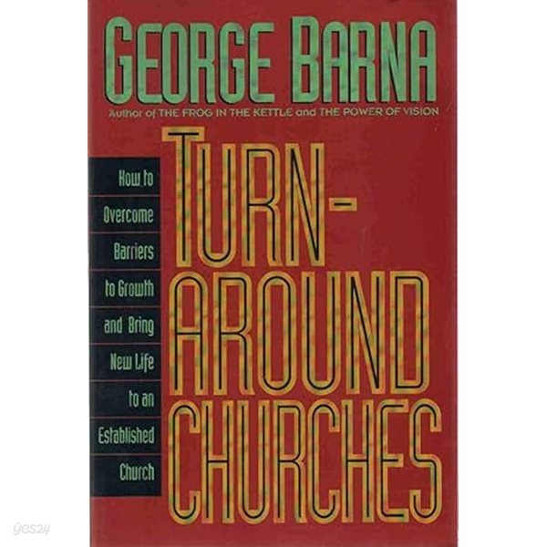 Turn-Around Churches How to Overcome Barriers to Growth an Dbring New Life to an Established Church