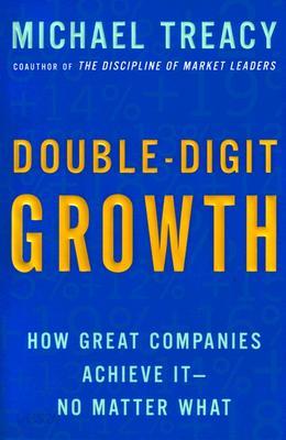 Double-Digit Growth: How Great Companies Achieve It--No Matter What