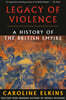 Legacy of Violence: A History of the British Empire