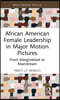 African American Female Leadership in Major Motion Pictures