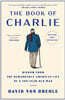 The Book of Charlie: Wisdom from the Remarkable American Life of a 109-Year-Old Man