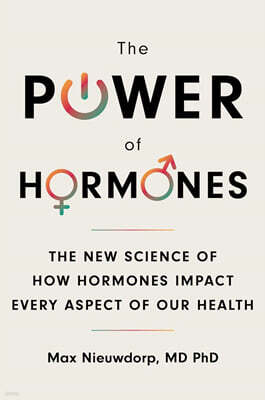 The Power of Hormones: The New Science of How Hormones Impact Every Aspect of Our Health