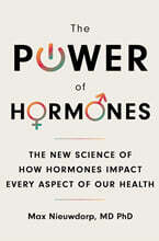 The Power of Hormones: The New Science of How Hormones Impact Every Aspect of Our Health