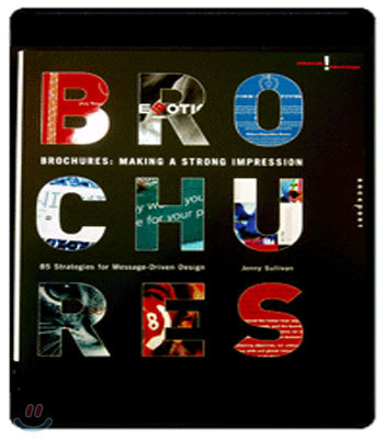 Brochures: Making a Strong Impression: 85 Strategies for Message-Driven Design