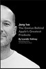 Jony Ive: The Genius Behind Apple's Greatest Products