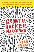 Growth Hacker Marketing: A Primer on the Future of Pr, Marketing, and Advertising