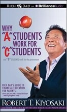 Why a Students Work for C Students and B Students Work for the Government: Rich Dad's Guide to Financial Education for Parents