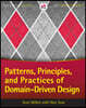 Patterns, Principles, and Practices of Domain-Driven Design