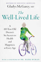 The Well-Lived Life: A 103-Year-Old Doctor's Six Secrets to Health and Happiness at Every Age