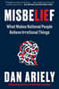 Misbelief: What Makes Rational People Believe Irrational Things