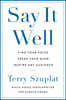 Say It Well: Find Your Voice, Speak Your Mind, Inspire Any Audience