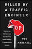 Killed by a Traffic Engineer: Shattering the Delusion That Science Underlies Our Transportation System