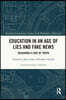 Education in an Age of Lies and Fake News