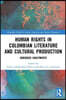 Human Rights in Colombian Literature and Cultural Production