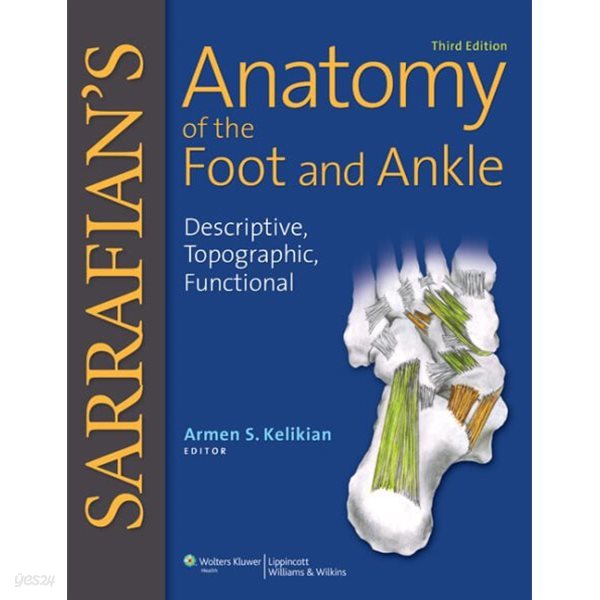 Sarrafian&#39;s Anatomy of the Foot and Ankle : Descriptive, Topographic, Functional, 3/ed