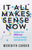It All Makes Sense Now: Embrace Your ADHD Brain to Live a Creative and Colorful Life
