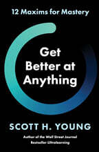 Get Better at Anything: 12 Maxims for Mastery