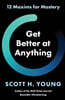 Get Better at Anything: 12 Maxims for Mastery