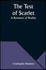 The Test of Scarlet: A Romance of Reality