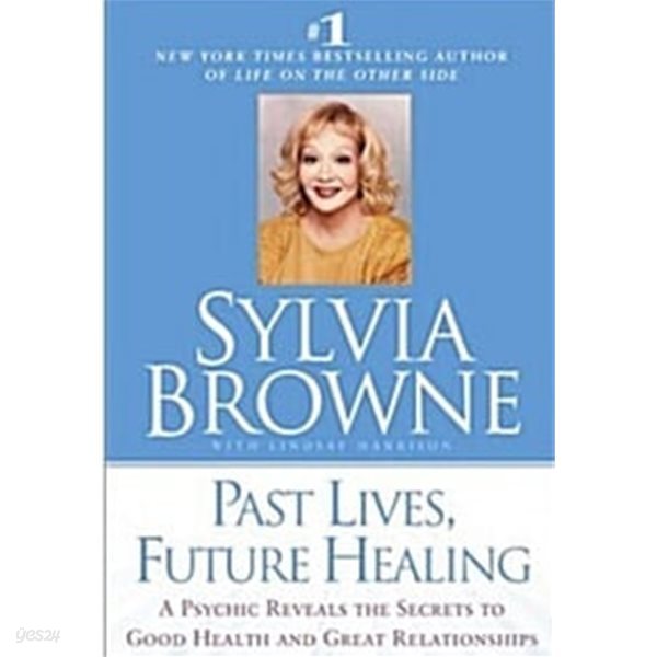 Past Lives, Future Healing: A Psychic Reveals the Secrets to Good Health and Great Relationships (Hardcover, 1st) 