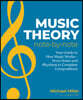 Music Theory Note by Note: Your Guide to How Music Works-From Notes and Rhythms to Complete Compositions