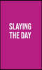 Publish Her Journal XI (Slaying the Day)