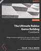 The Ultimate Roblox Game Building Cookbook: Design immersive experiences with easy-to-follow recipes for world and game development