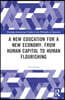 New Education for a New Economy: From Human Capital to Human Flourishing