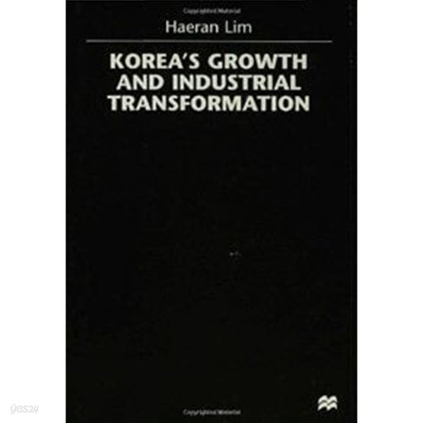 Korea&#39;s Growth and Industrial Transformation