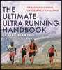 The Ultimate Ultra Running Handbook: For Runners Looking for Their Next Challenge
