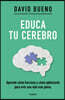 Educa Tu Cerebro: Aprende Cómo Funciona Y Cómo Optimizarlo Para Vivir Una Vida Más Plena / Train Your Brain: Learn How It Works and How to Optimize