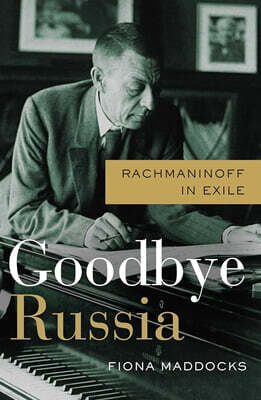 Goodbye Russia: Rachmaninoff in Exile