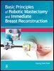 Basic Principles of Robotic Mastectomy and Immediate Breast Reconstruction