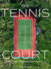 The Tennis Court: A Journey to Discover the World's Greatest Tennis Courts