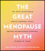 The Great Menopause Myth: The Truth on Mastering Midlife Hormonal Mayhem, Beating Uncomfortable Symptoms, and Aging to Thrive
