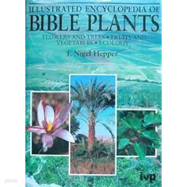 Illustrated Encyclopedia of Bible Plants: Flowers and Trees, Fruits and Vegetables, Ecology