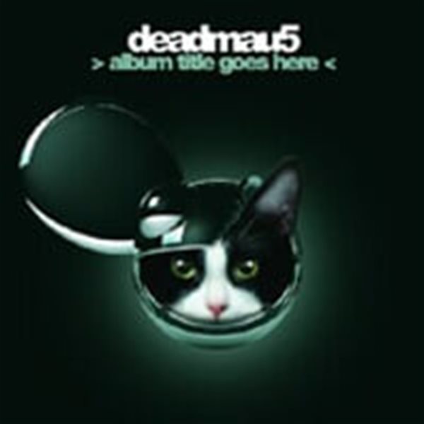 Deadmau5 / &gt; Album Title Goes Here 