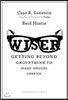 Wiser: Getting Beyond Groupthink to Make Groups Smarter