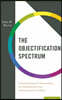The Objectification Spectrum: Understanding and Transcending Our Diminishment and Dehumanization of Others